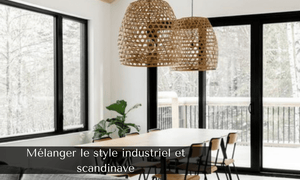 Mélanger le Style Industriel et Scandinave