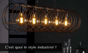 C’est Quoi le Style Industriel ?